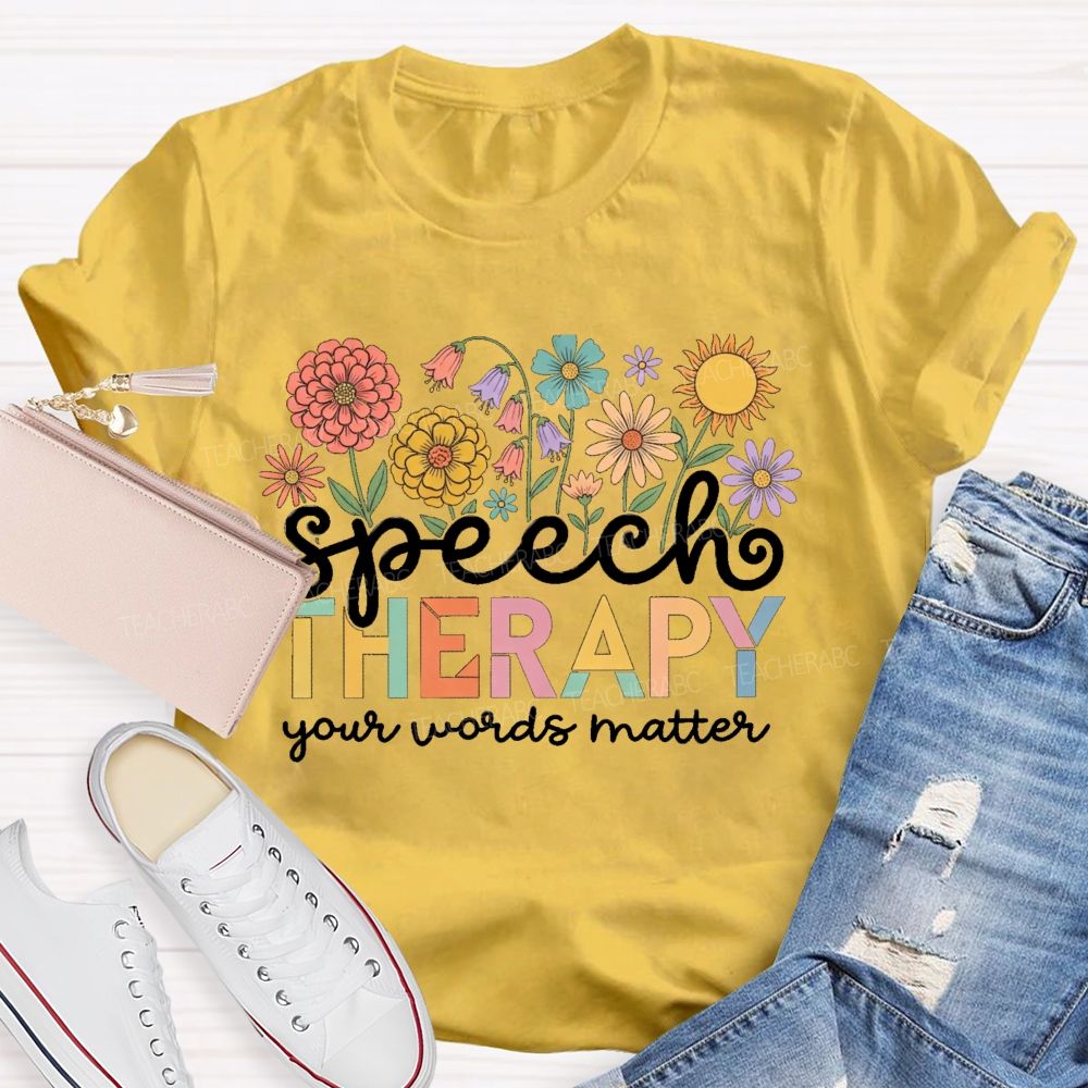 Speech Therapy Your Words Matter  Floral Teacher T-shirt