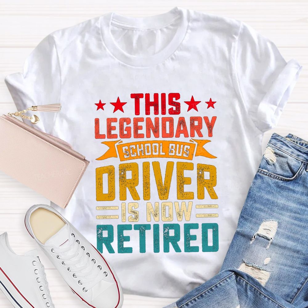 This Legendary School Bus Driver Is Now Retired Teacher T-Shirt
