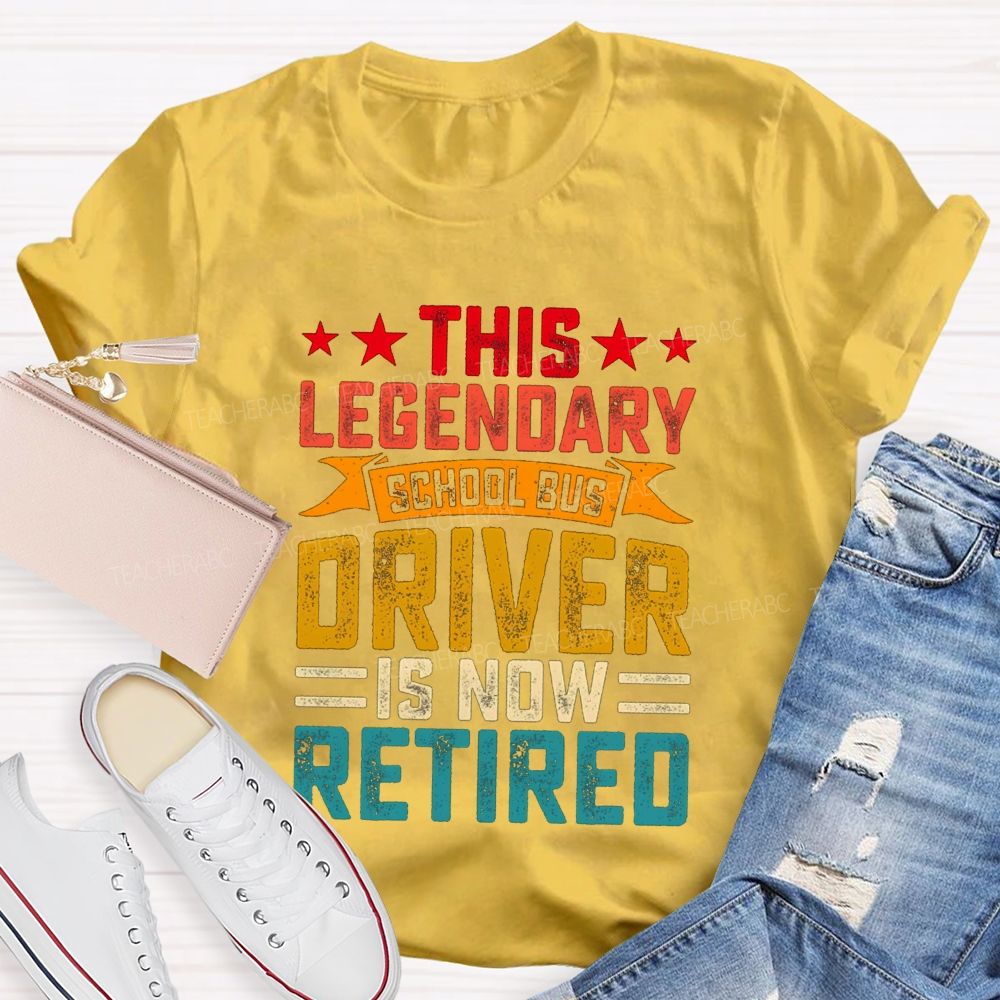 This Legendary School Bus Driver Is Now Retired Teacher T-Shirt