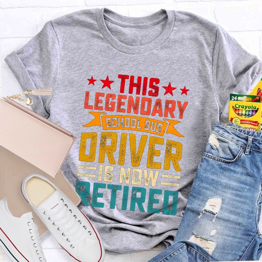 This Legendary School Bus Driver Is Now Retired Teacher T-Shirt