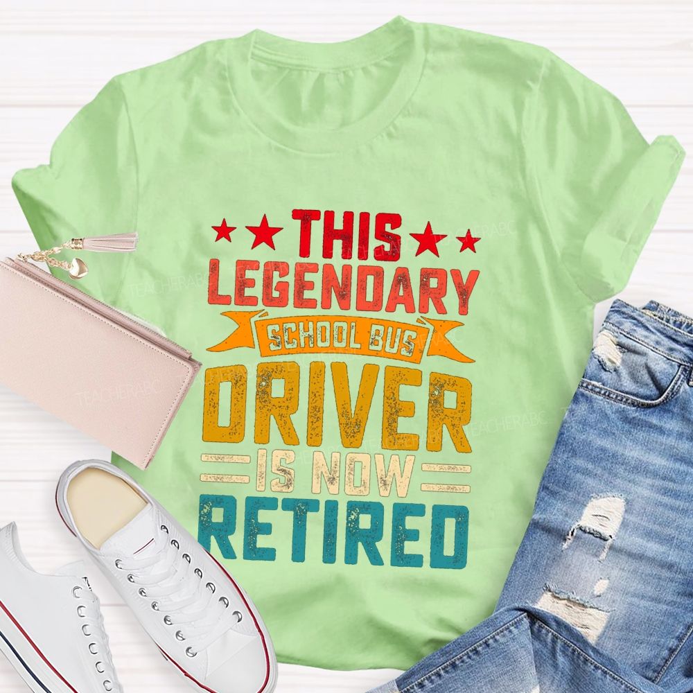 This Legendary School Bus Driver Is Now Retired Teacher T-Shirt