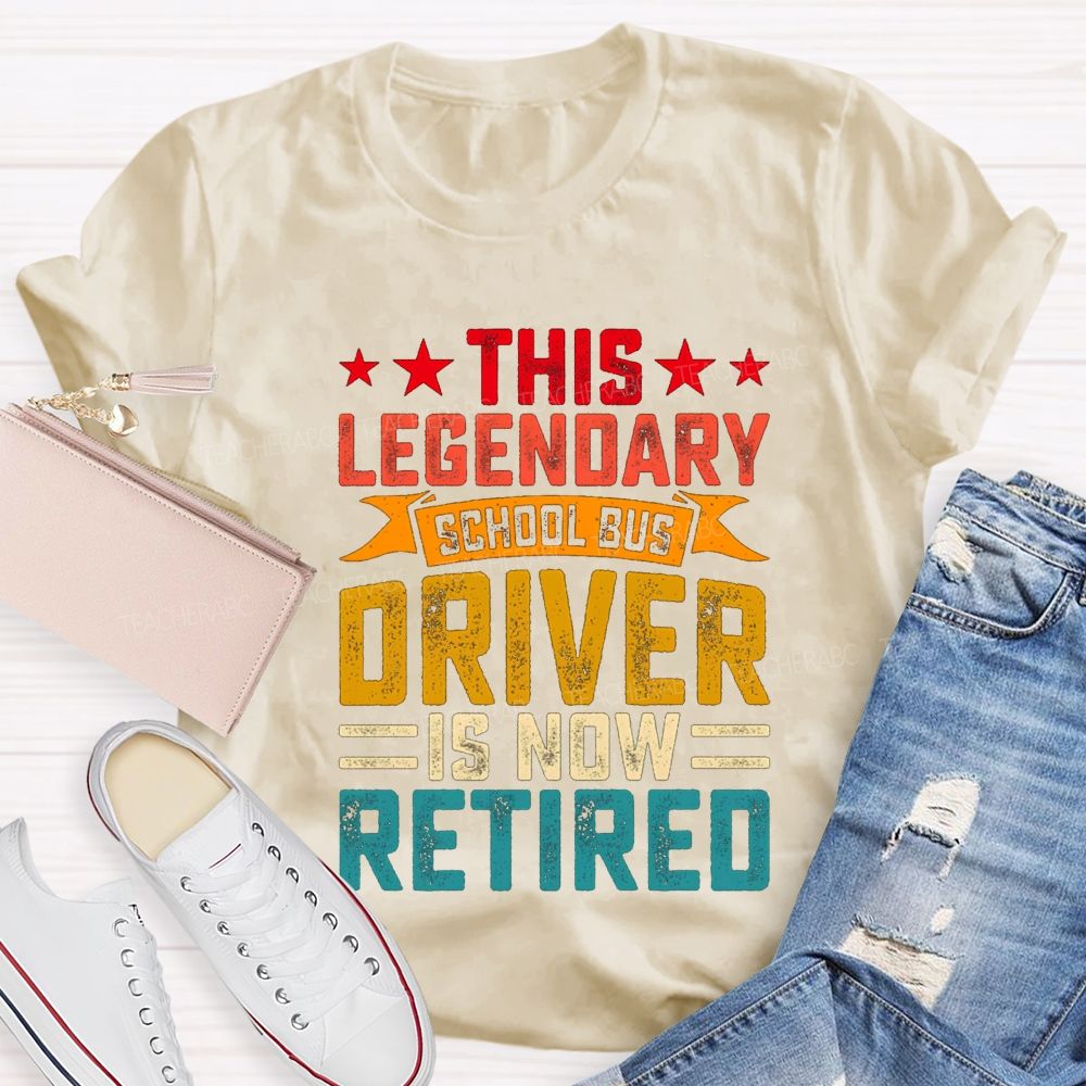 This Legendary School Bus Driver Is Now Retired Teacher T-Shirt