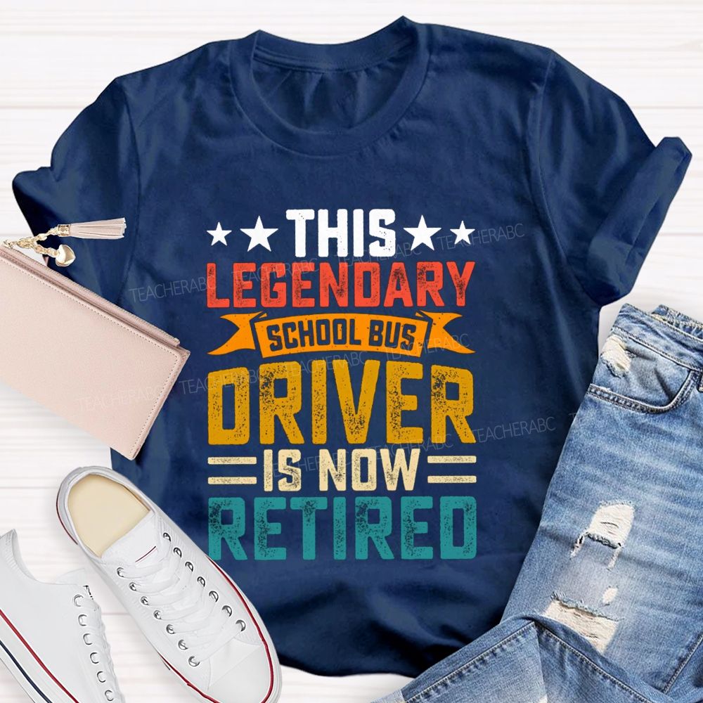 This Legendary School Bus Driver Is Now Retired Teacher T-Shirt