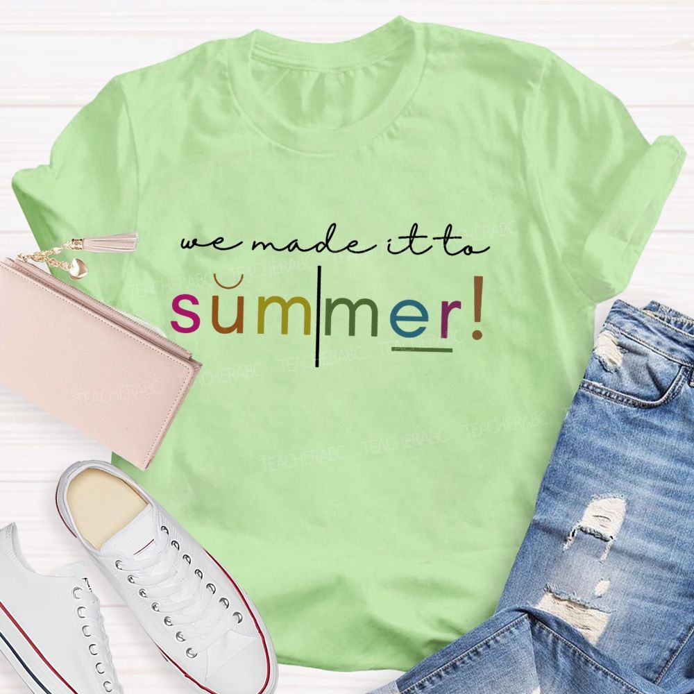 We Made It To Summer Teacher T-Shirt