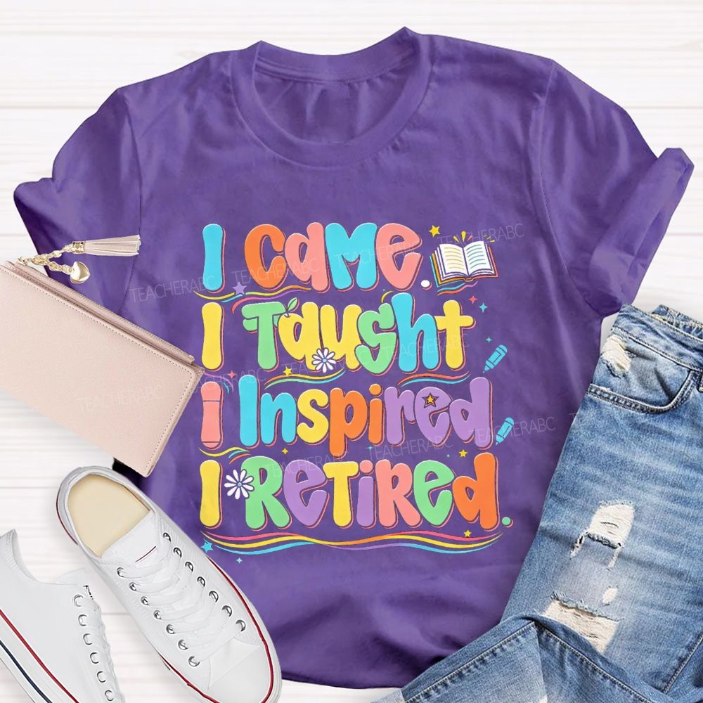 I Came I Taught I Inspire I Retired Teacher T-Shirt