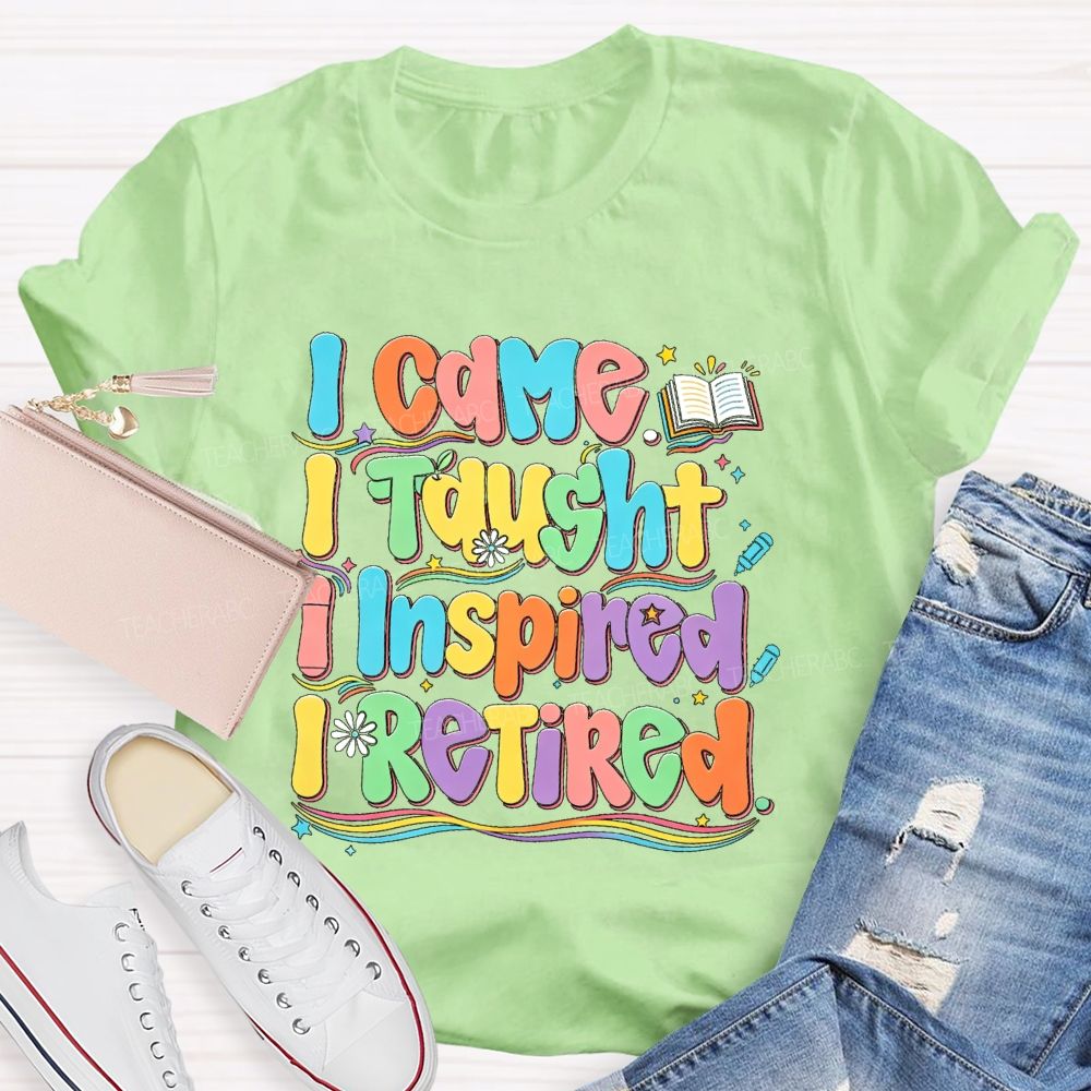 I Came I Taught I Inspire I Retired Teacher T-Shirt