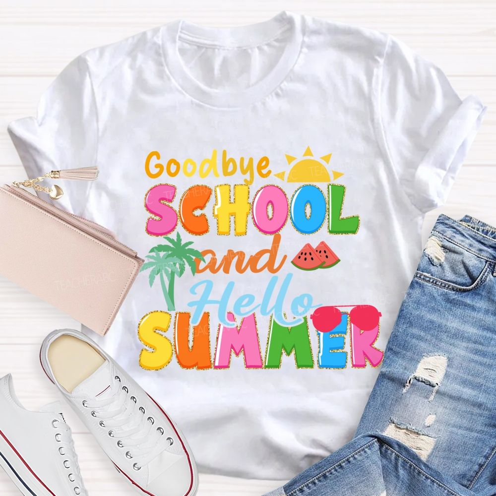 Good Bye School And Hello Summer Teacher T-shirt