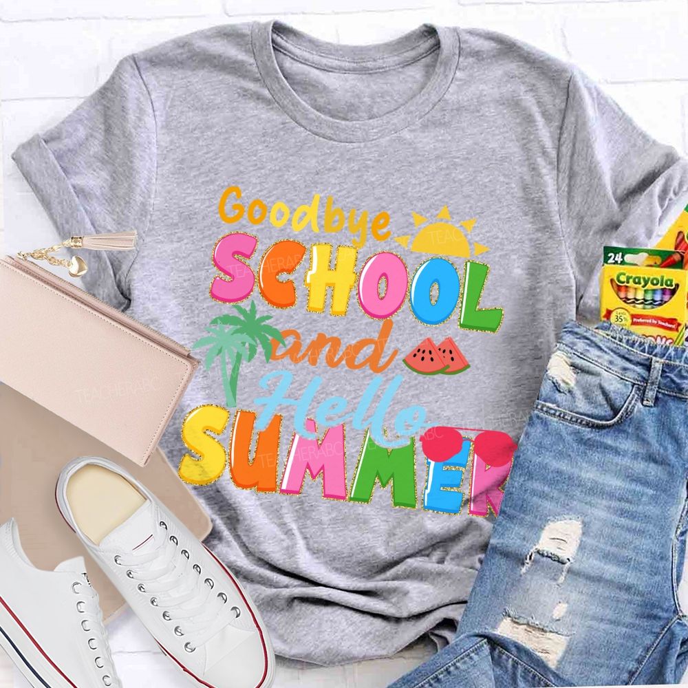 Good Bye School And Hello Summer Teacher T-shirt