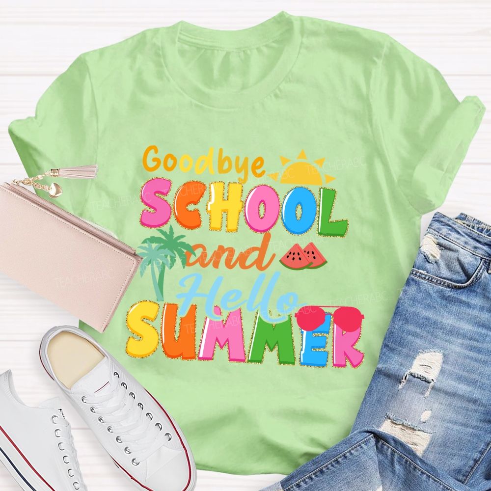 Good Bye School And Hello Summer Teacher T-shirt