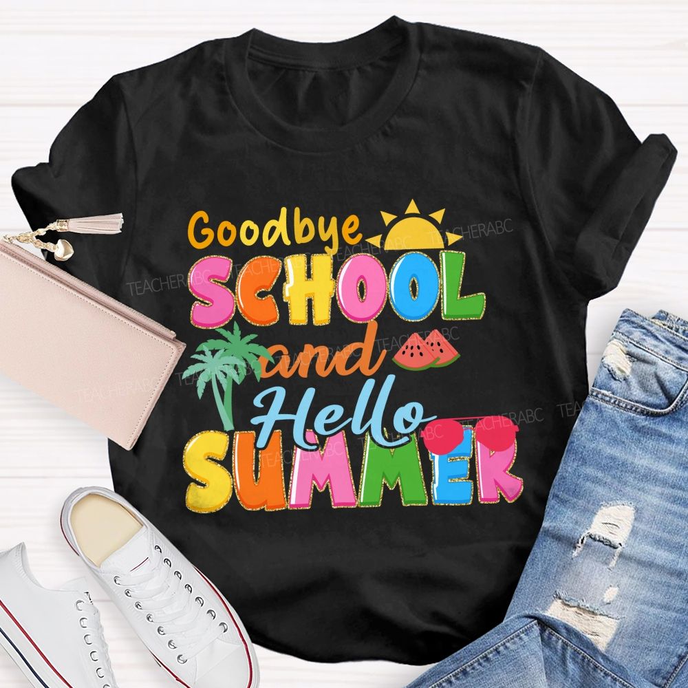 Good Bye School And Hello Summer Teacher T-shirt