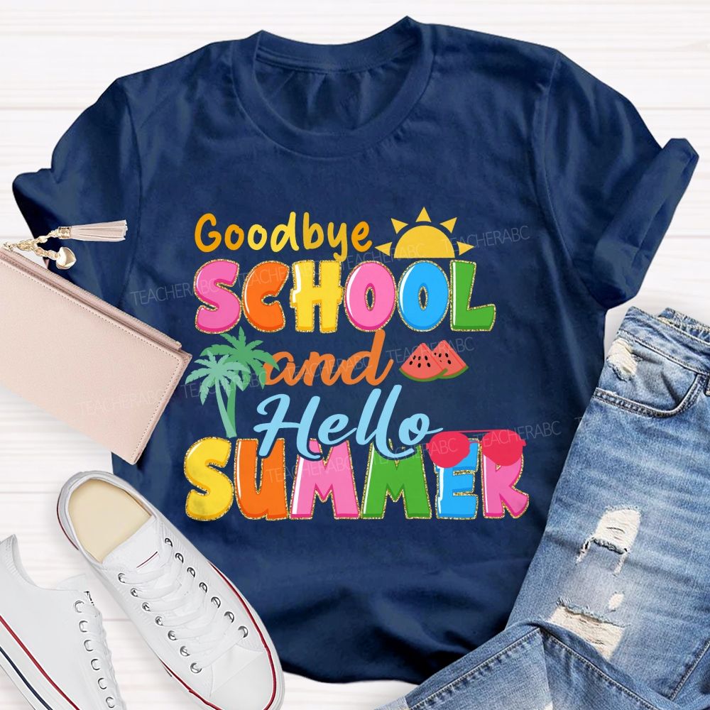 Good Bye School And Hello Summer Teacher T-shirt