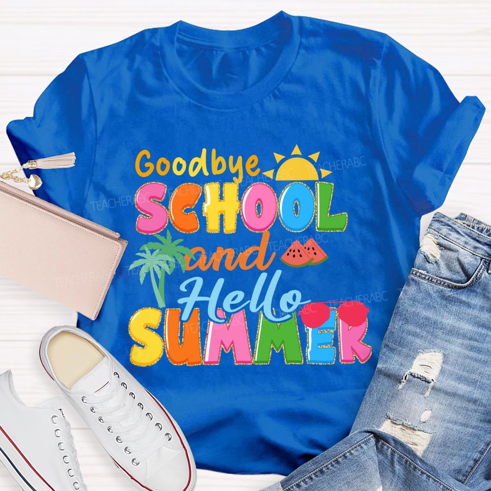 Good Bye School And Hello Summer Teacher T-shirt