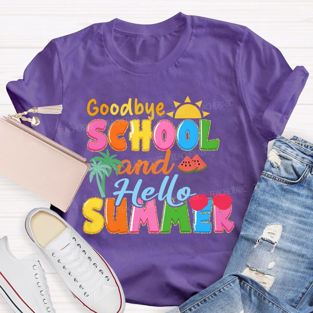 Good Bye School And Hello Summer Teacher T-shirt
