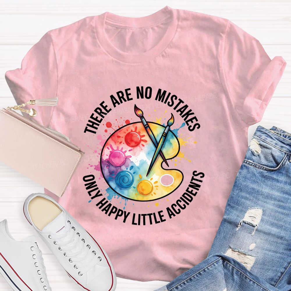 There Are No Mistakes Only Happy Little Accidents Art Teacher T-shirt