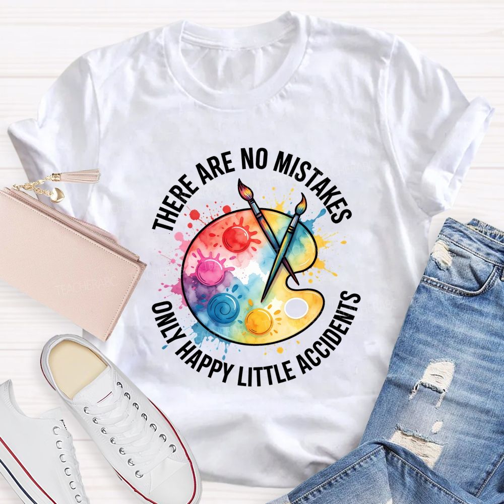 There Are No Mistakes Only Happy Little Accidents Art Teacher T-shirt
