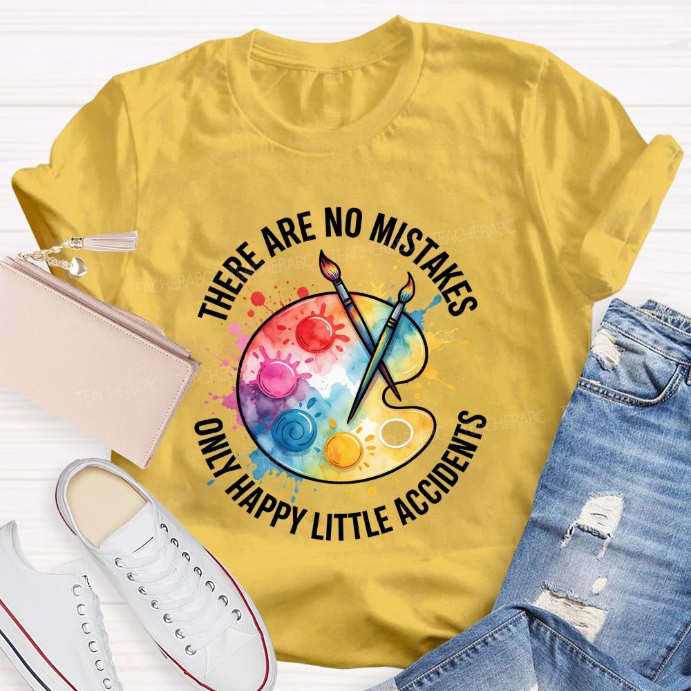 There Are No Mistakes Only Happy Little Accidents Art Teacher T-shirt