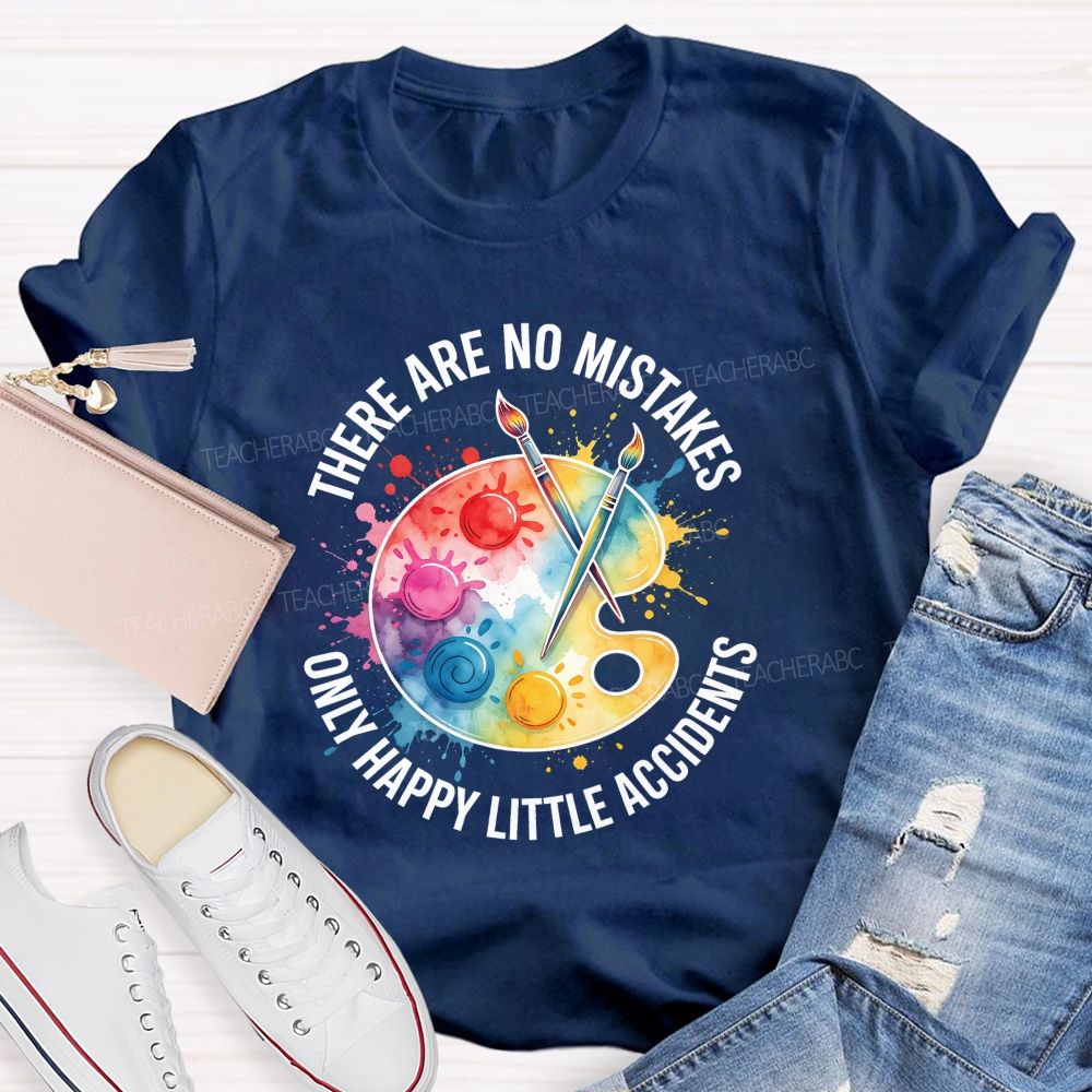There Are No Mistakes Only Happy Little Accidents Art Teacher T-shirt