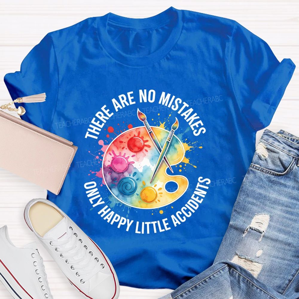 There Are No Mistakes Only Happy Little Accidents Art Teacher T-shirt