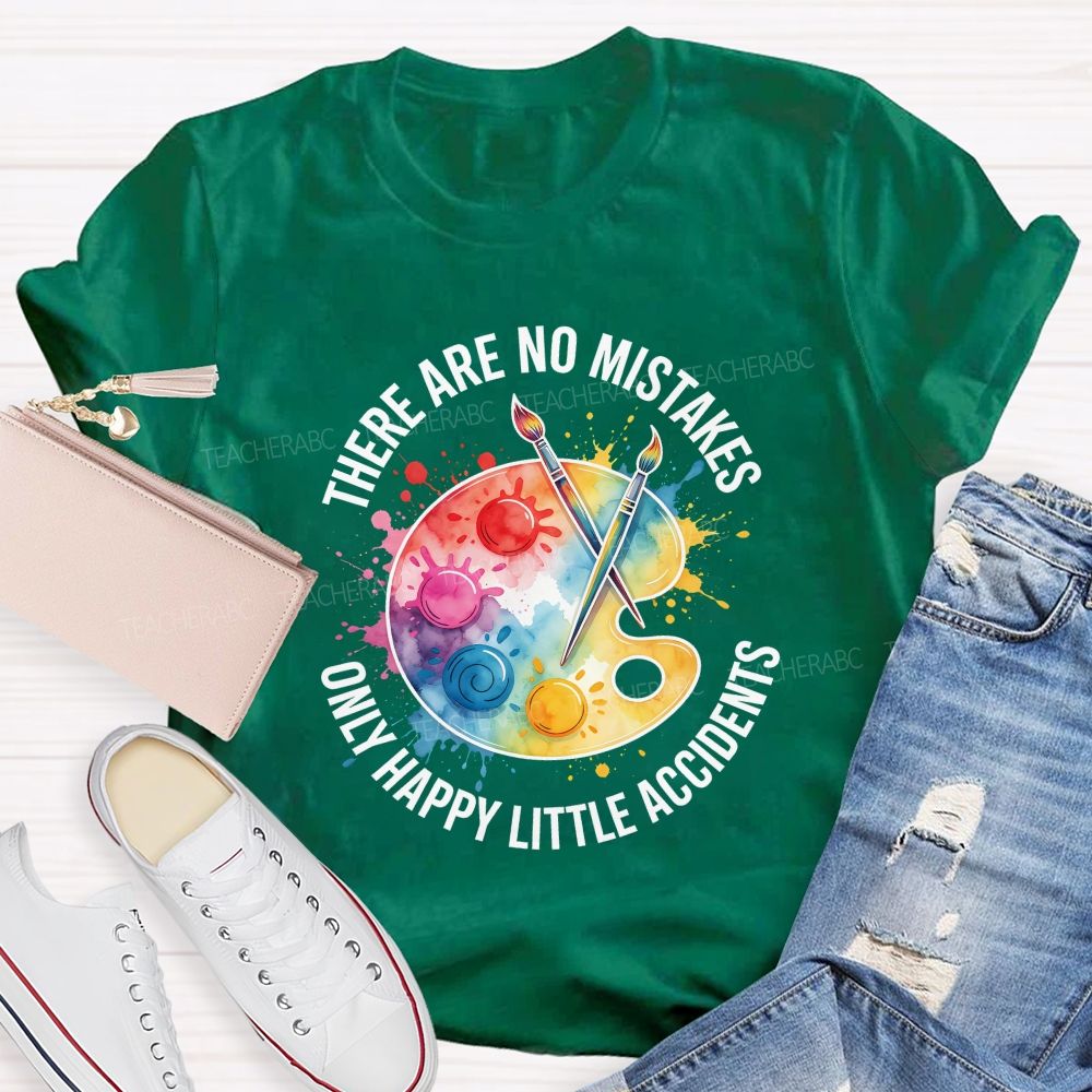 There Are No Mistakes Only Happy Little Accidents Art Teacher T-shirt