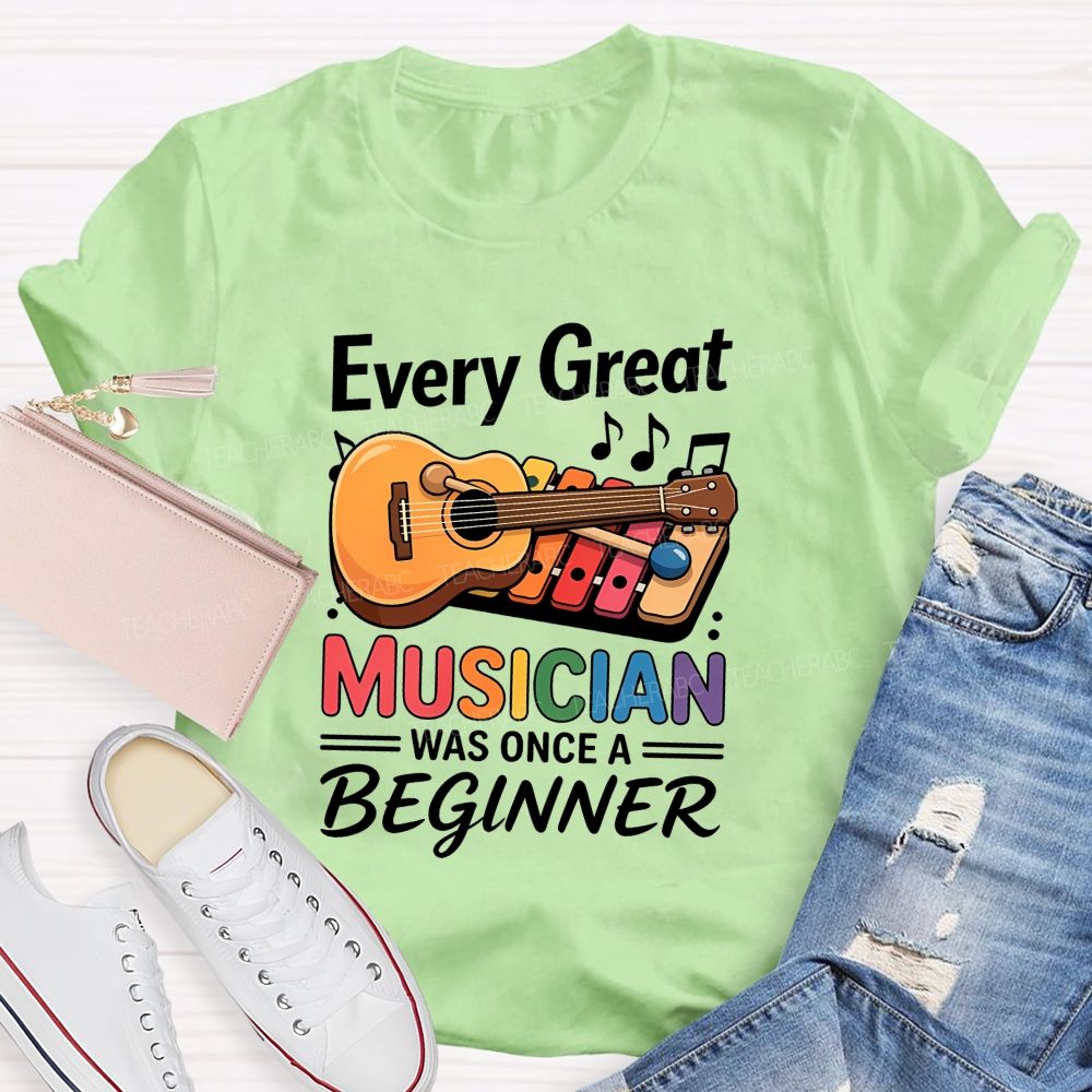 Every Great Musician Was Once A Beginner Teacher T-shirt