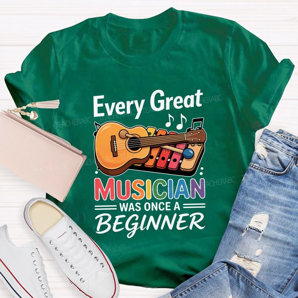 Every Great Musician Was Once A Beginner Teacher T-shirt