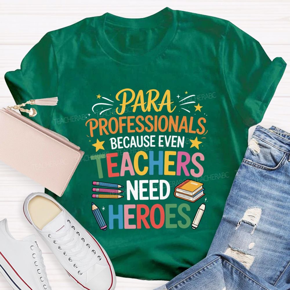 Paraprofessional Because Even Teachers Need Heroes T-shirt