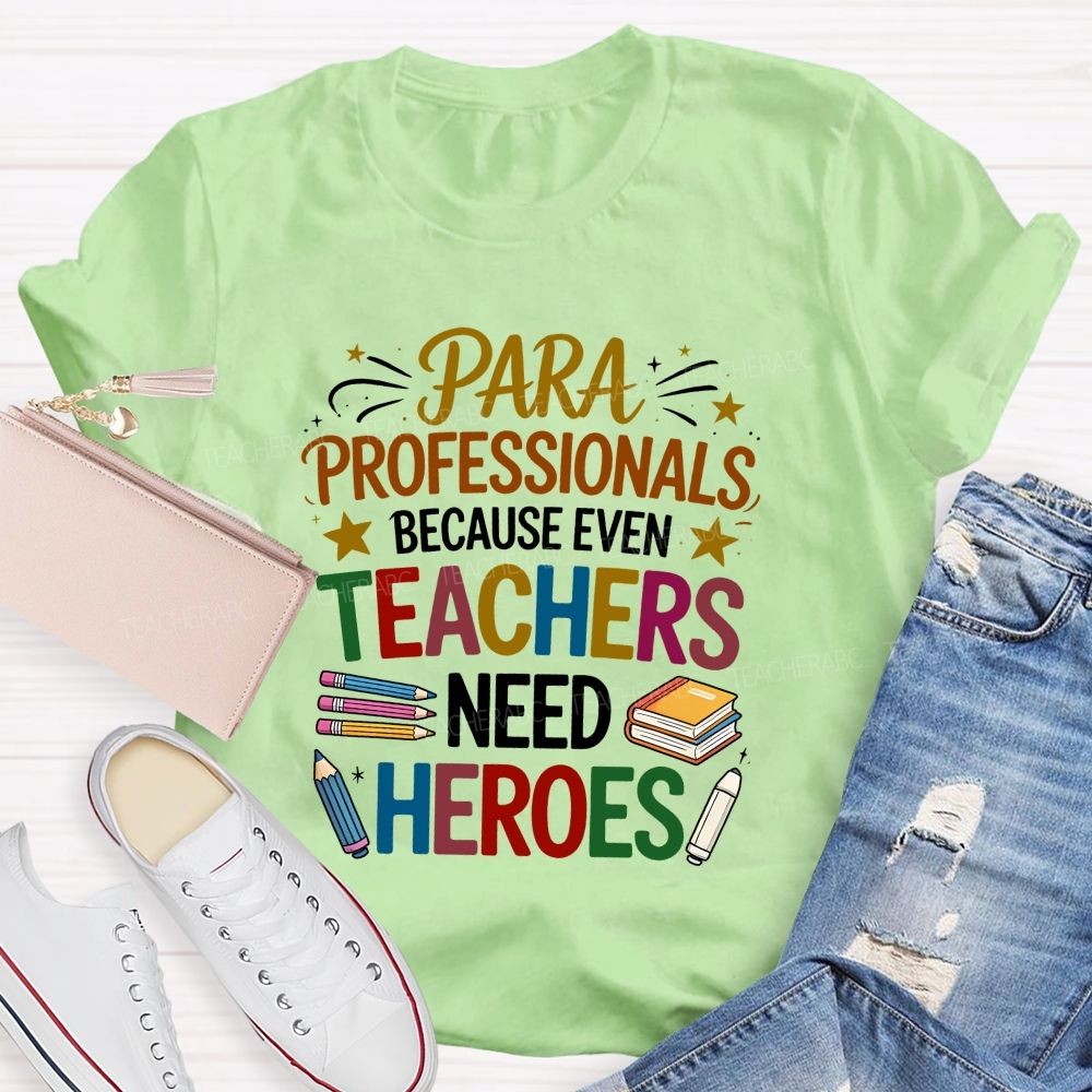 Paraprofessional Because Even Teachers Need Heroes T-shirt