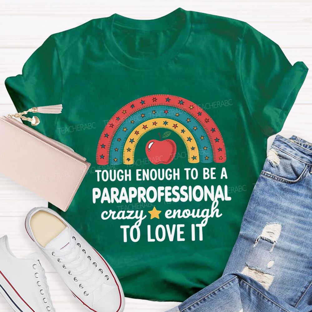 Tough Enough To Be A Paraprofessional Crazy Enough To Love It T-shirt