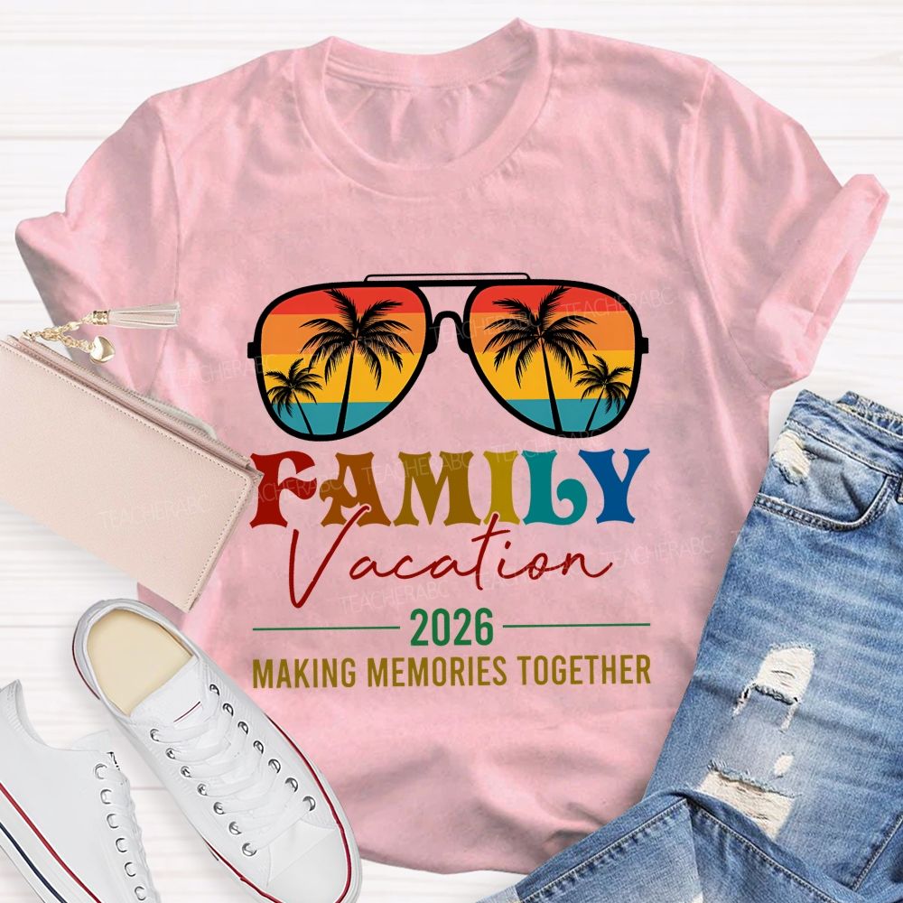 Family Vacation 2026 Making Memories Together Teacher T-shirt