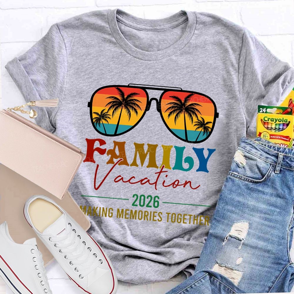 Family Vacation 2026 Making Memories Together Teacher T-shirt