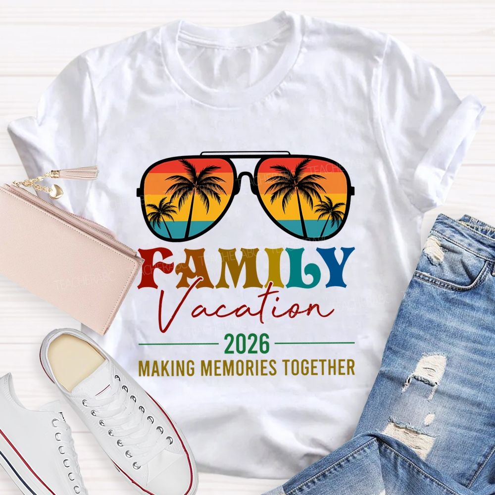 Family Vacation 2026 Making Memories Together Teacher T-shirt