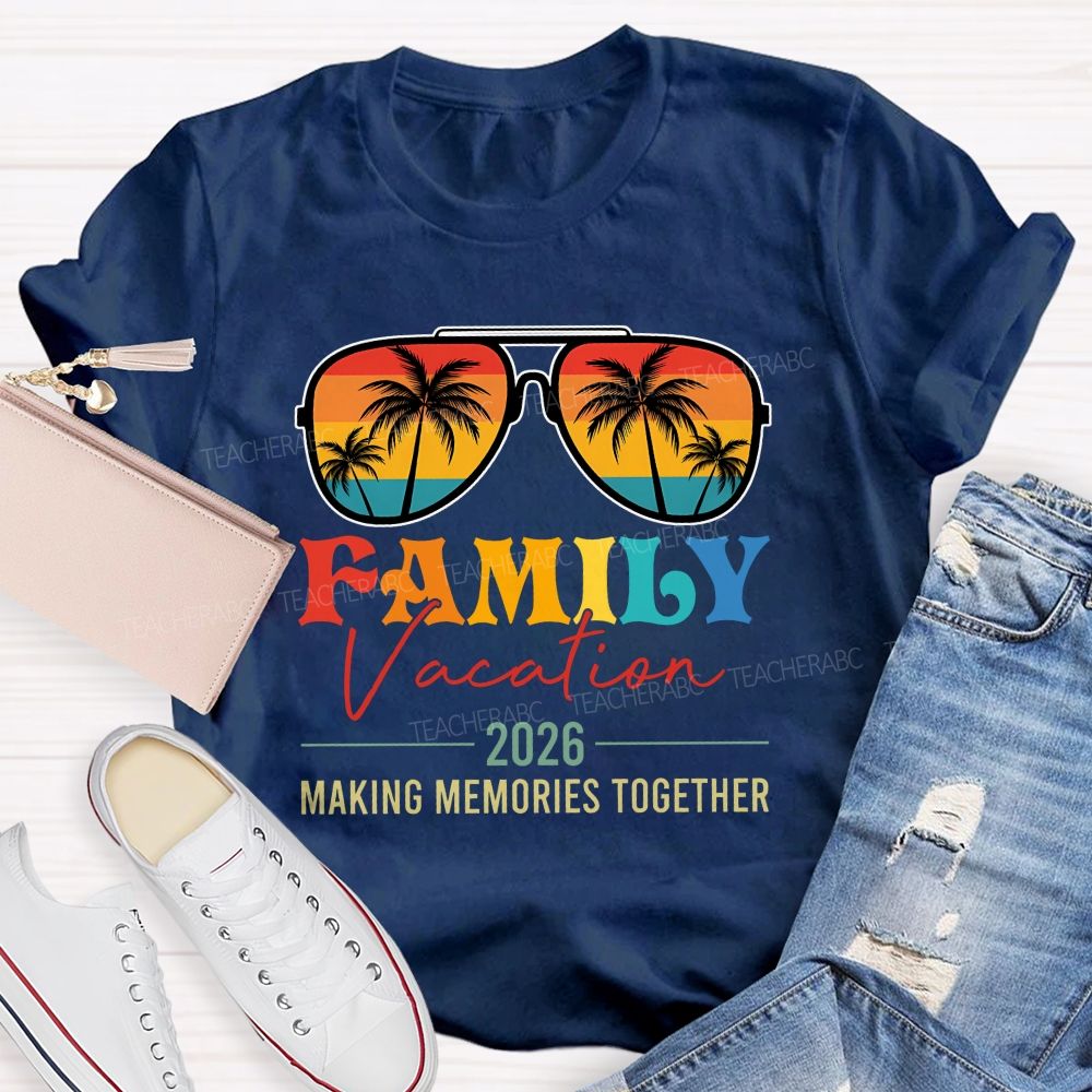 Family Vacation 2026 Making Memories Together Teacher T-shirt