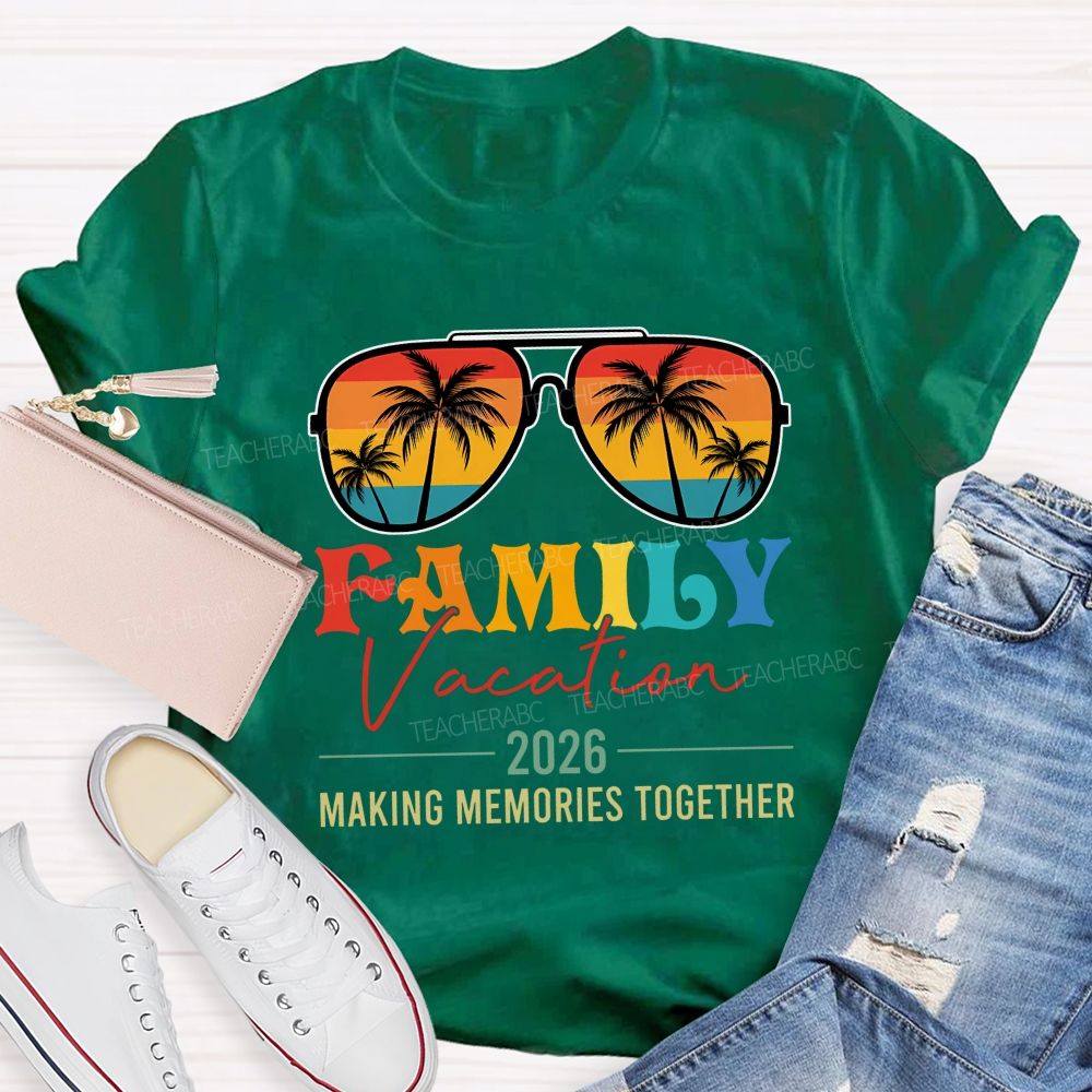 Family Vacation 2026 Making Memories Together Teacher T-shirt