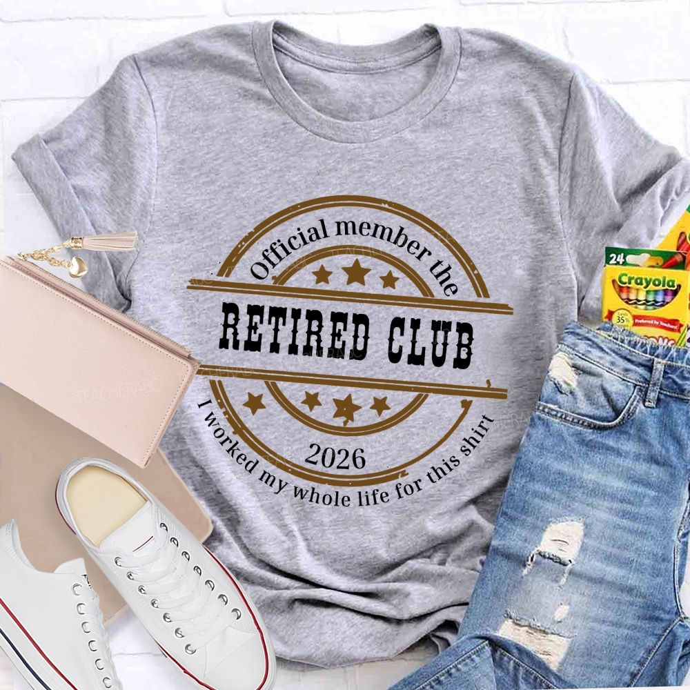 Official Member The Retired Club 2026 I Worked My Whole Life For This T-shirt