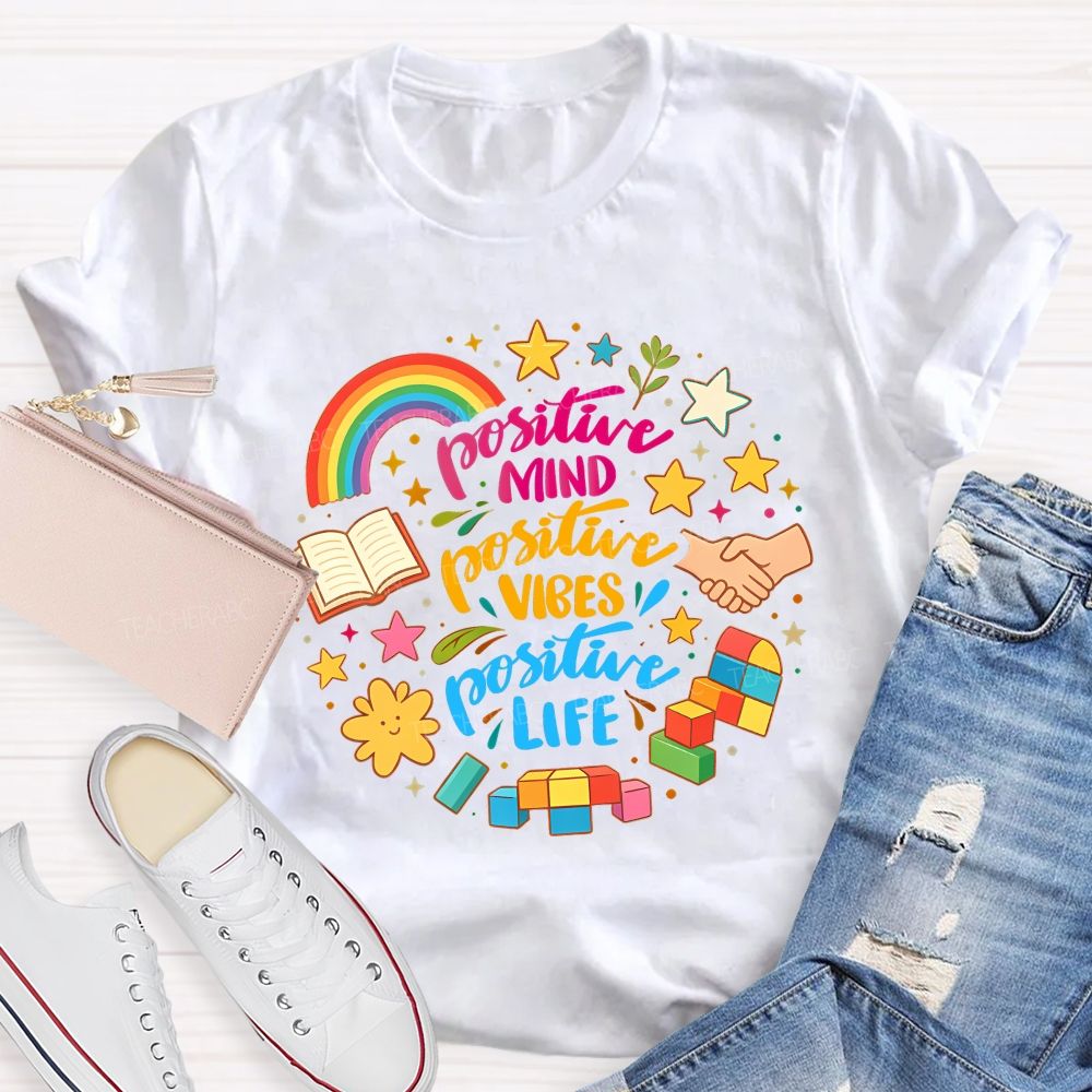 Positive Mind Positive Vibes Positive Life Teacher T-shirt