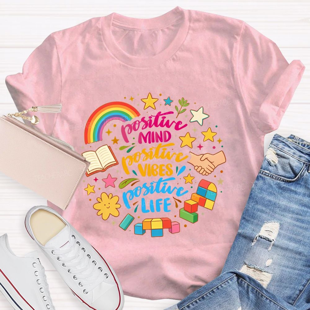 Positive Mind Positive Vibes Positive Life Teacher T-shirt