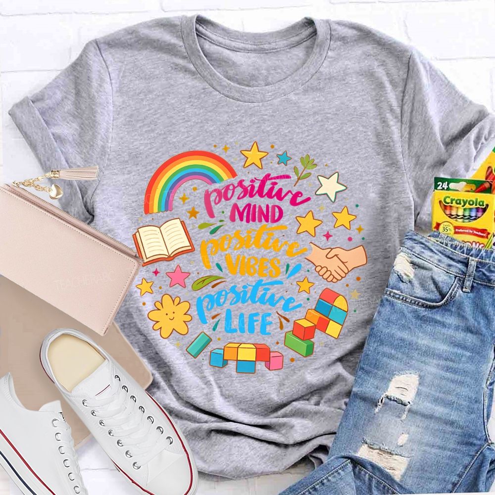 Positive Mind Positive Vibes Positive Life Teacher T-shirt
