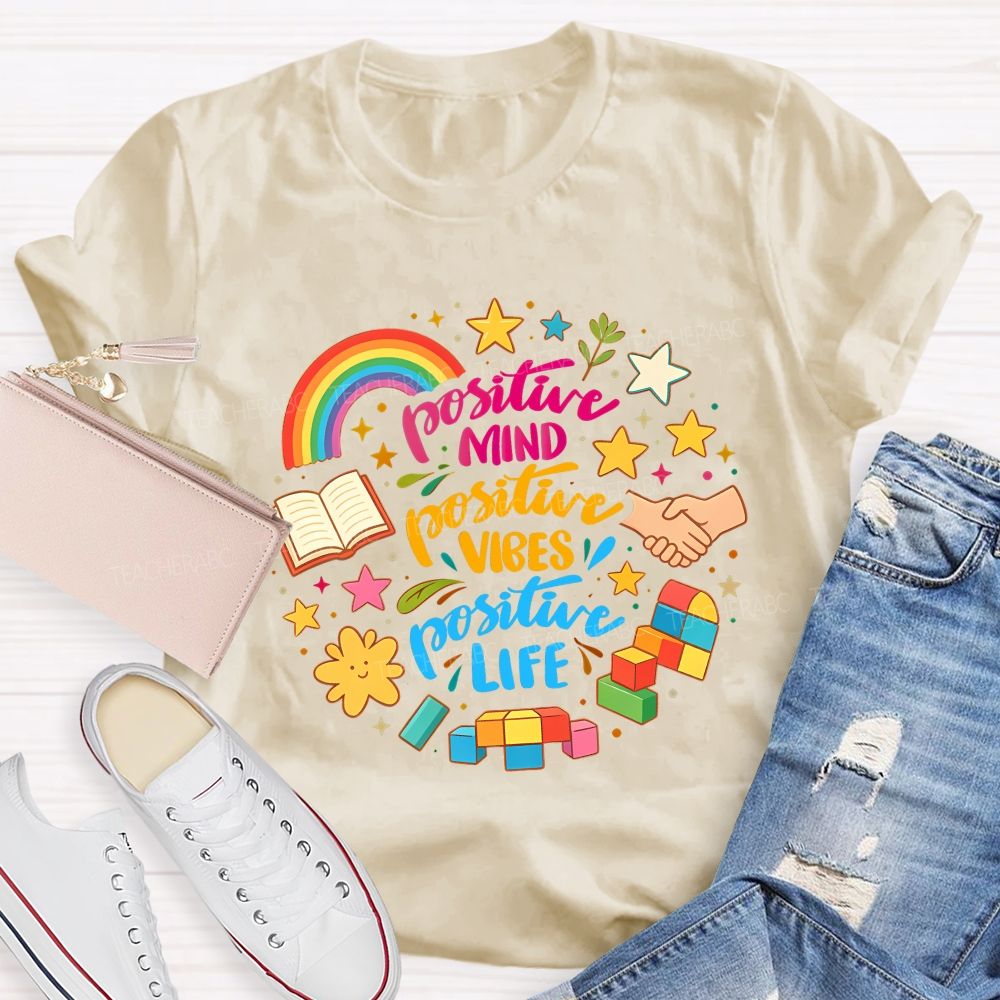 Positive Mind Positive Vibes Positive Life Teacher T-shirt