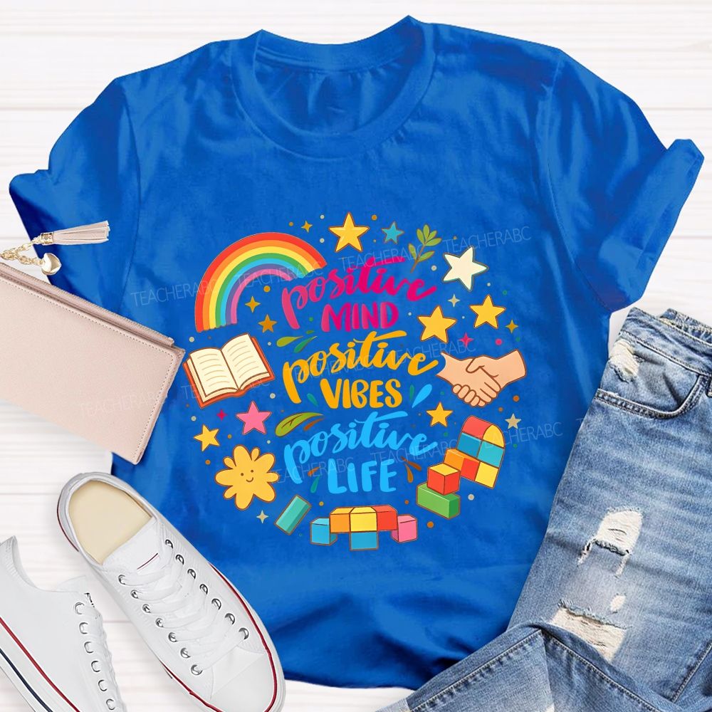 Positive Mind Positive Vibes Positive Life Teacher T-shirt