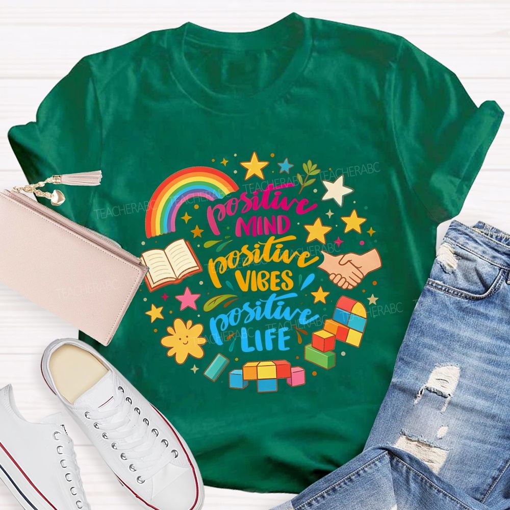 Positive Mind Positive Vibes Positive Life Teacher T-shirt