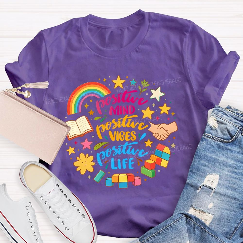 Positive Mind Positive Vibes Positive Life Teacher T-shirt
