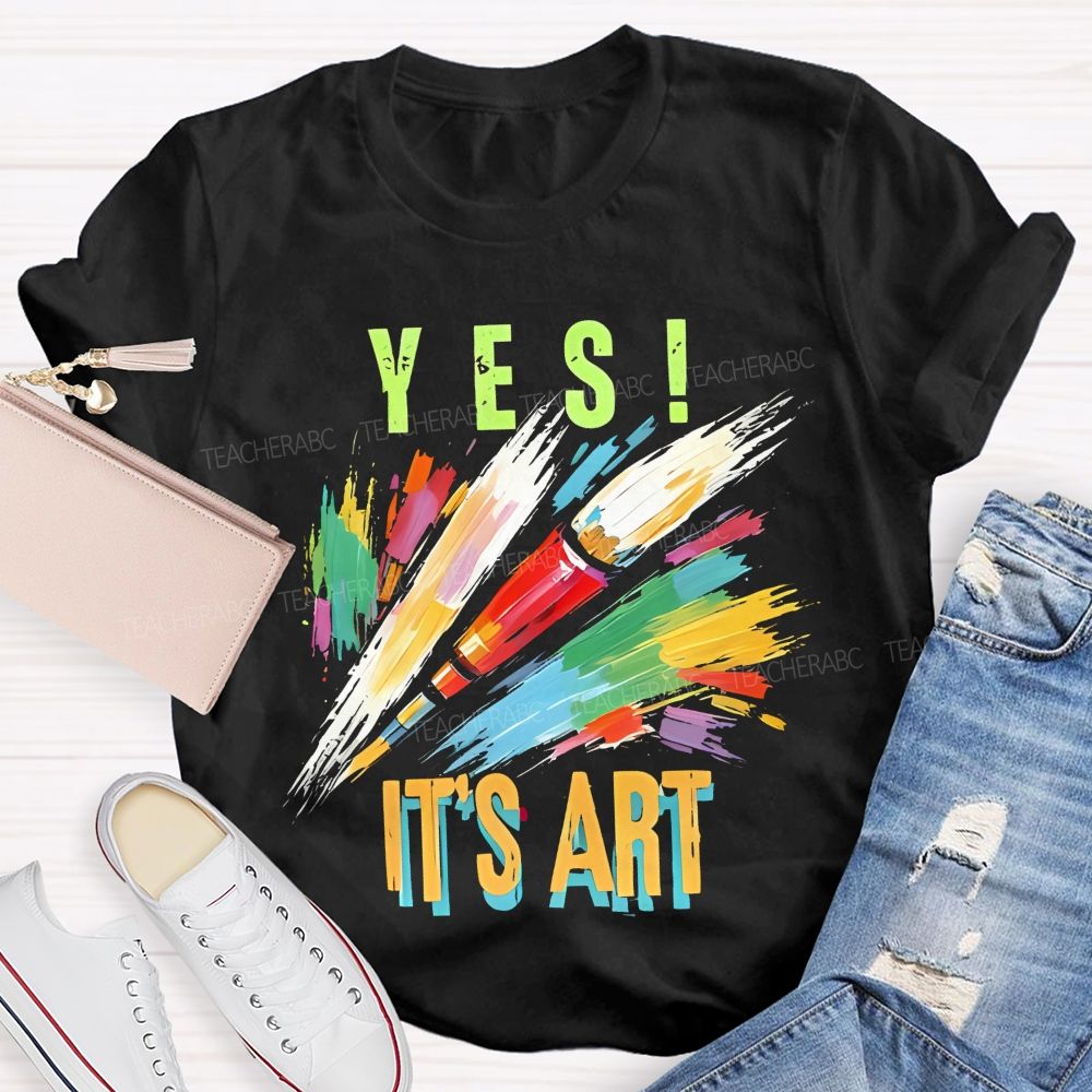 Yes  It's Art  Colorful Letters  Teacher T-shirt