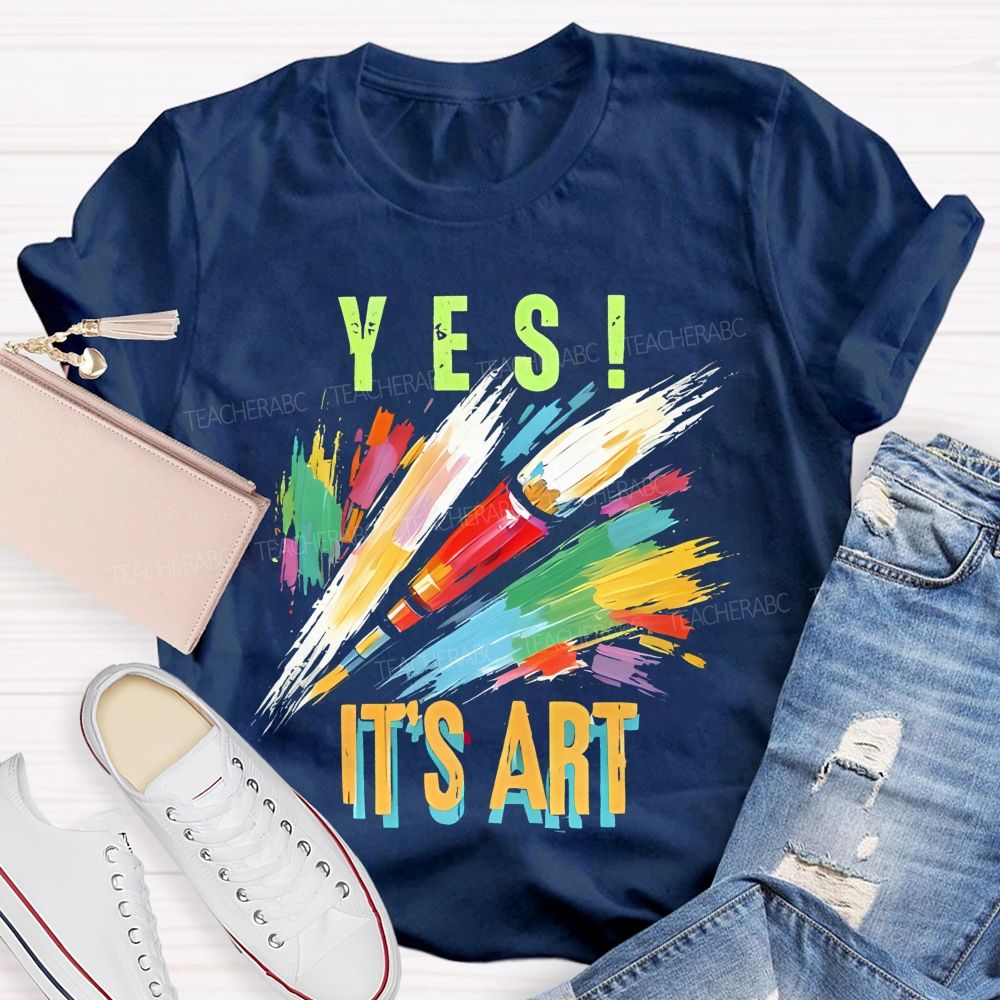 Yes  It's Art  Colorful Letters  Teacher T-shirt