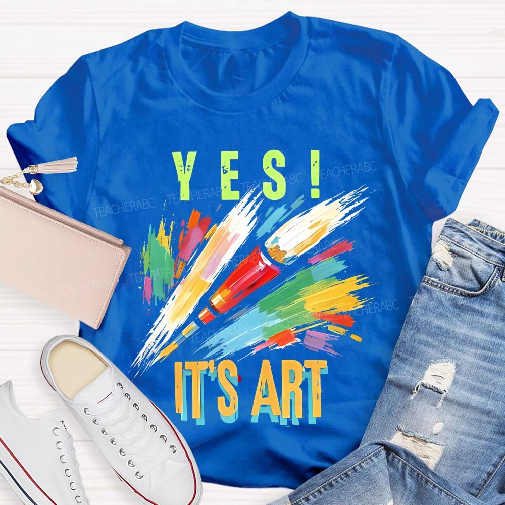 Yes  It's Art  Colorful Letters  Teacher T-shirt