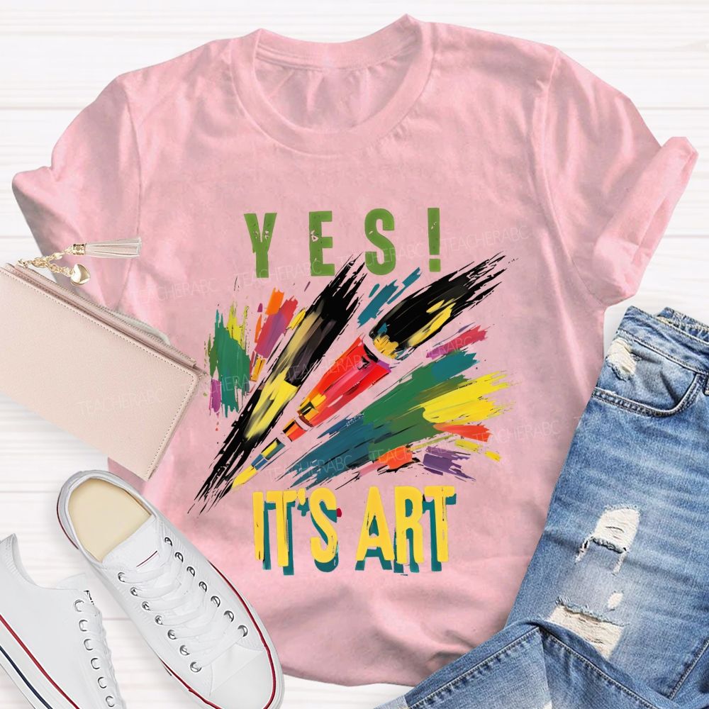 Yes  It's Art  Colorful Letters  Teacher T-shirt
