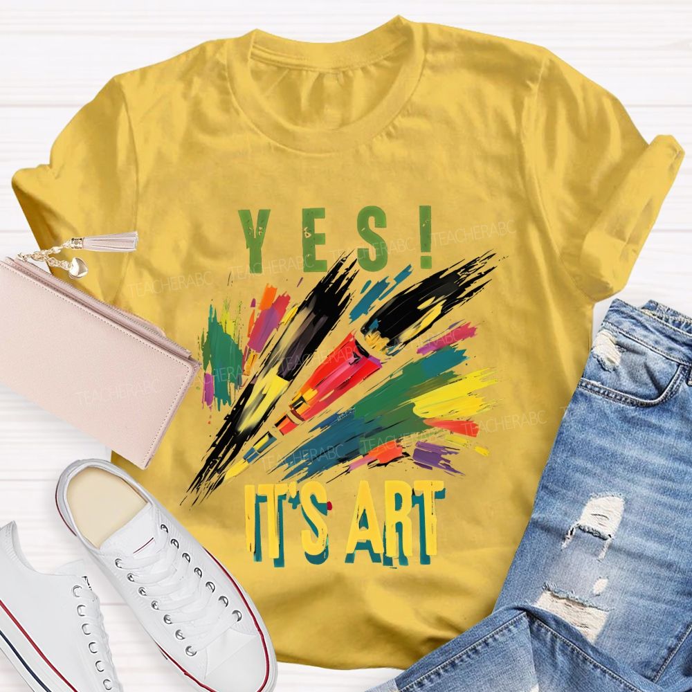 Yes  It's Art  Colorful Letters  Teacher T-shirt