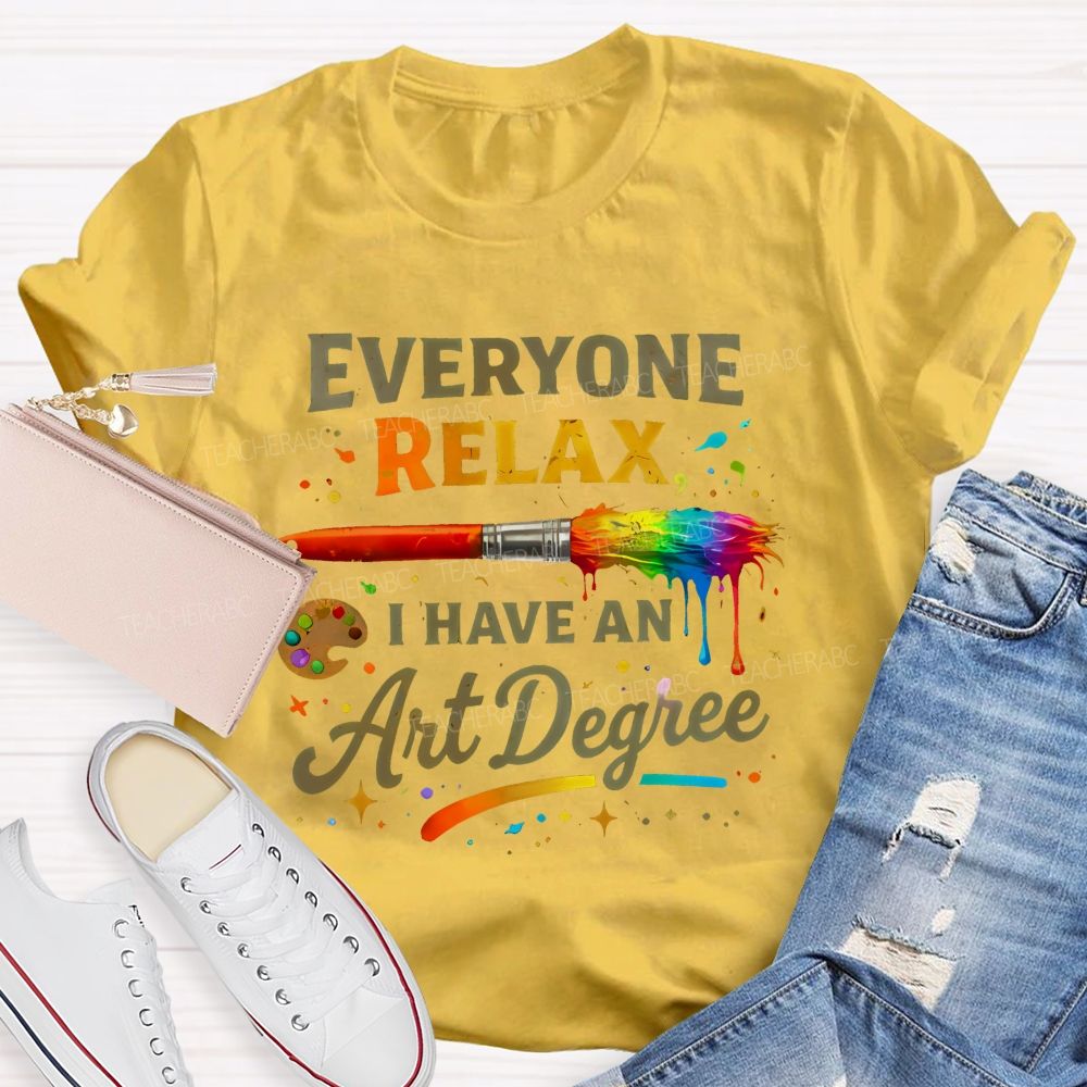 Everyone Relax I Have An Art Degree Colorful Brush Shape  Teacher T-shirt