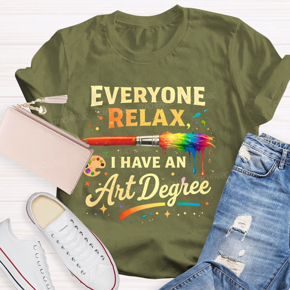 Everyone Relax I Have An Art Degree Colorful Brush Shape  Teacher T-shirt