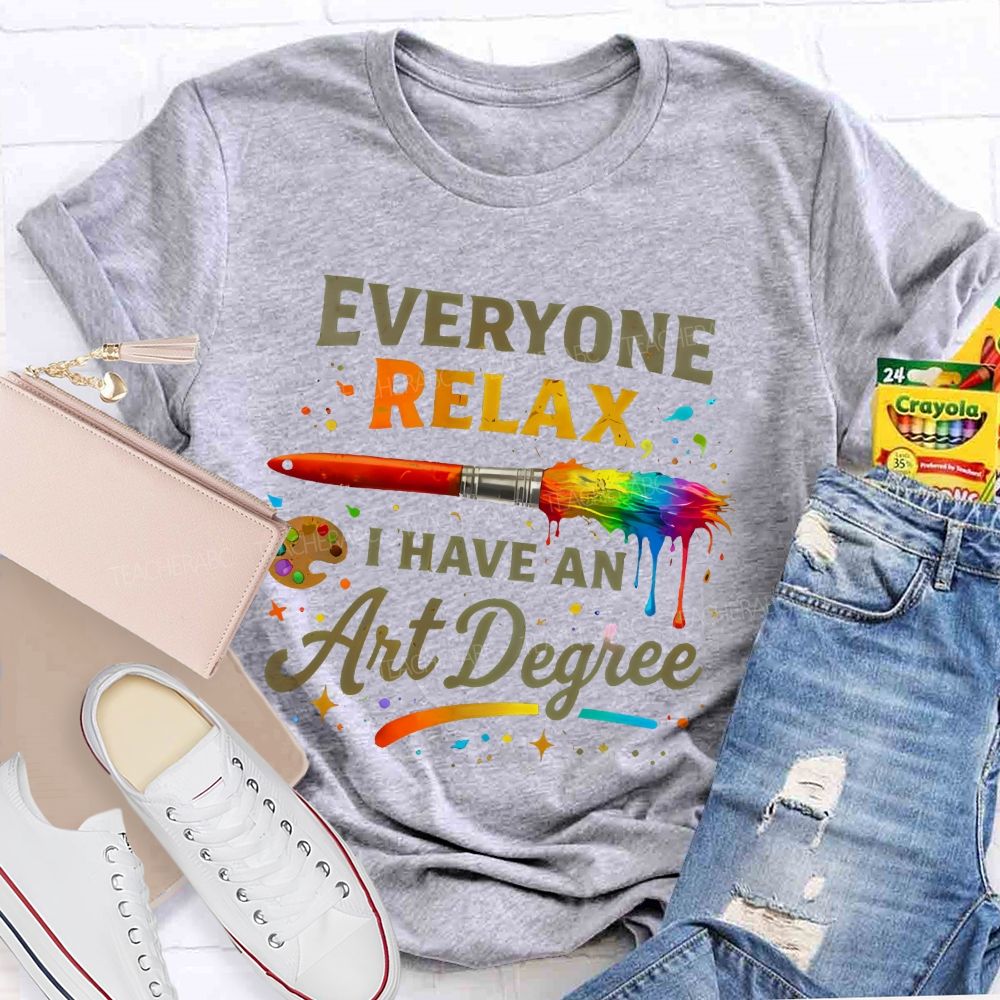 Everyone Relax I Have An Art Degree Colorful Brush Shape  Teacher T-shirt