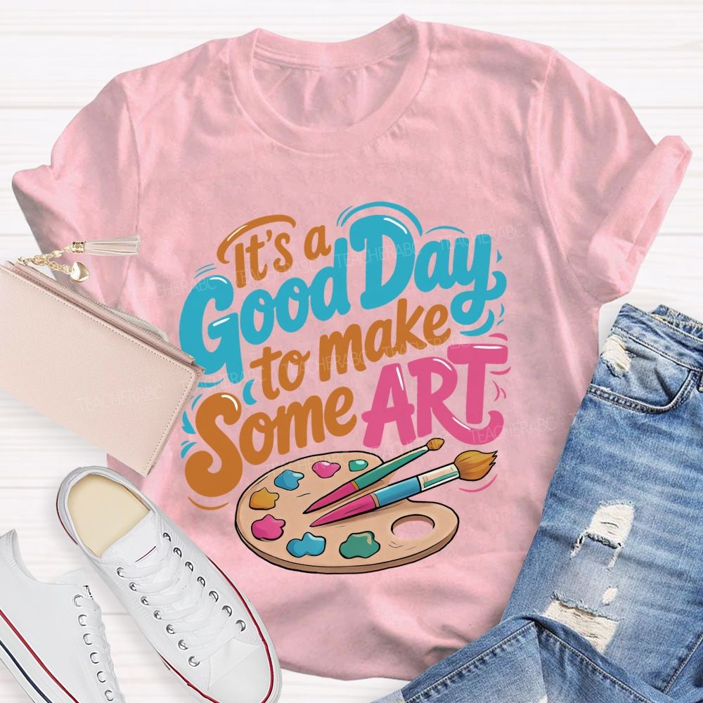It's A Good Day To Make Some Art  Colorful Letters Graphics  Teacher T-shirt